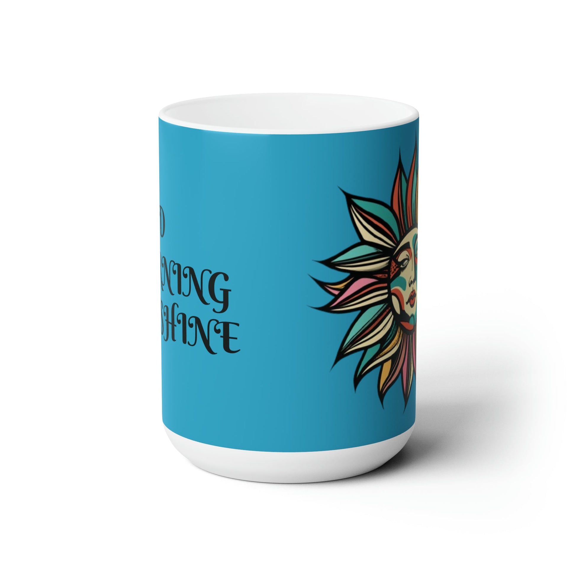 Good Morning Sunshine Ceramic Mug 15oz - Ruppy's Creations